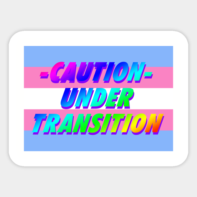 CAUTION - UNDER TRANSITION- HANDLE WITH CARE Sticker by FANTASIO3000